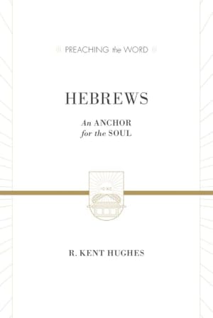 Hebrews: An Anchor for the Soul (Preaching the Word) book cover