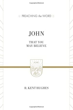 John: That You May Believe (Preaching the Word) book cover